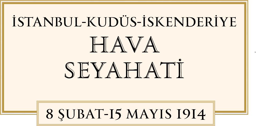 1914 - İstanbul - Kudüs - İskenderiye Hava Seyahati